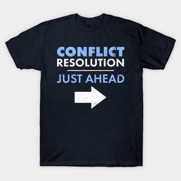 Conflict resolution just ahead T-Shirt by Gold Wings Tees